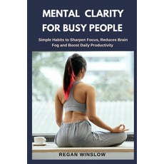 (英文圖書)Mental Clarity for Busy People: Simple Habits to Sharpen Focus Reduce Brain Fog... 平裝版, Independently Published, 英文