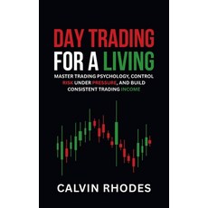 (영문도서)Day Trading for a Living: Master Trading Psychology Control Risk Under Pressure... Paperback, Independently Published, English, 9798196631870