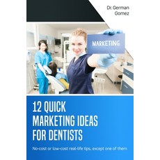 (영문도서) 12 Quick Marketing Ideas for Dentists: No-cost or low-cost real-life tips except one of them Paperback, Independently Published, English, 9798386805371