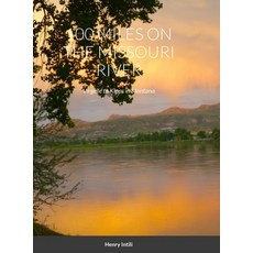 (영문도서) 100 Miles on the Missouri River: Virgelle to Kipps in Montana Hardcover, Lulu.com, English, 9781304823441