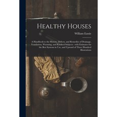 (영문도서) Healthy Houses: a Handbook to the History Defects and Remedies of Drainage Ventilation Wa... Paperback, Legare Street Press, English, 9781013799488