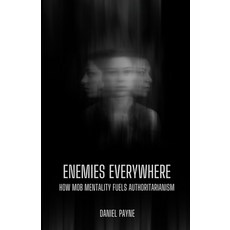(영문도서)Enemies Everywhere: How Mob Mentality Fuels Authoritarianism Paperback, Independently Published, English, 9798290561158