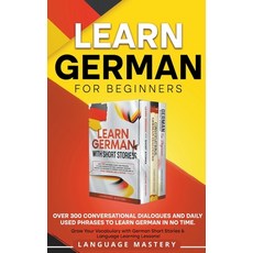 (영문도서) Learn German for Beginners: Over 300 Conversational Dialogues and Daily Used Phrases to Learn... Paperback, Language Mastery, English, 9798215905883