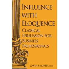 (영문도서)Influence with Eloquence: Classical Persuasion for Business Professionals Paperback, Business Expert Press, English, 9781637428528