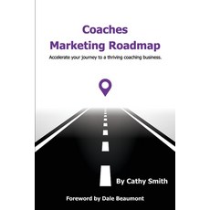 (영문도서) Coaches Marketing Roadmap: Accelerate your journey to a thriving coaching business Paperback, Cathy Smith Coaching, English, 9781923123335