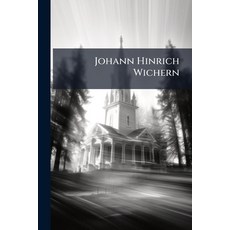 (영문도서)Johann Hinrich Wichern: Der Vater Und Herold Der Inneren Mission: Ein Lebensbild Paperback, Nabu Press, English, 9781144486493