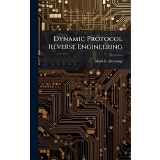 (영문도서)Dynamic Protocol Reverse Engineering Hardcover, Hutson Street Press, English, 9781025114446
