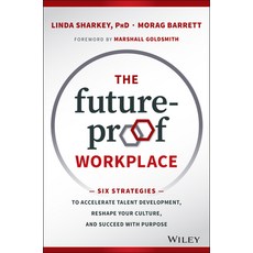 (영문도서) The Future-Proof Workplace: Six Strategies to Accelerate Talent Development Reshape Your Cul... Hardcover, Wiley, English, 9781119287575