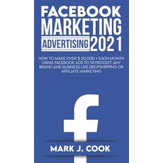 Facebook Marketing Adversiting 2021: How To Make Over $ 20 000 + Each Month Using Facebook Ads To Sk... Hardcover, Unlucky Ltd, English, 9781801270670