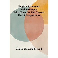 (영문도서)English Synonyms and Antonyms; With Notes on the Correct Use of Prepositions Paperback, Alpha Edition, English, 9789369876020
