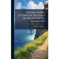 (영문도서)Ireland In 1831 Letters On The State Of Ireland [by J.f. Burgoyne] Hardcover, Hutson Street Press, English, 9781024625660