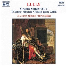 Lully Grands Motets Vol 1 Te Deum Miseere Plaude laetare Gallia Le Concert Spirituel Niquet, Lully Grands Motets Vol 1 Te D