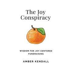(영문도서)The Joy Conspiracy: Wisdom for Joy-Centered Fundraising Paperback, Amber Kendall, English, 9781069888709