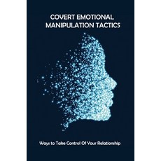 Covert Emotional Manipulation Tactics: Ways to Take Control of Your Relationship: Types Of Emotional... Paperback, Independently Published, English, 9798743035687