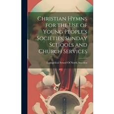 (영문도서) Christian Hymns for the Use of Young People's Societies Sunday Schools and Church Services Hardcover, Legare Street Press, English, 9781021101198