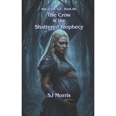 (영문도서)The Crow & the Shattered Prophecy: War of the Veil Book 6 Paperback, Independently Published, English, 9798243040518