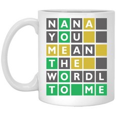 Nana You Mean The Wordle To Me 머그 - Wordle Mom Mug - Wordle Gift - 엄마를 위한 선물 - 어머니의 날 선물 - Wordle, 1, 1