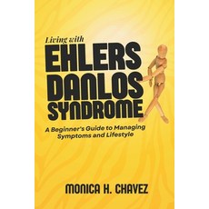 (영문도서)Living with Ehlers Danlos Syndrome: A Beginner's Guide to Managing Symptoms and... Paperback, Independently Published, English, 9798299207590