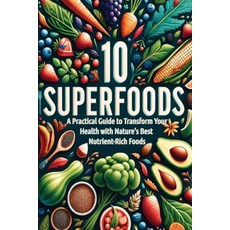 (영문도서) 10 Superfoods: A Practical Guide to Transform Your Health with Nature's Best Nu... Paperback, Pro Books, English, 9798218563783