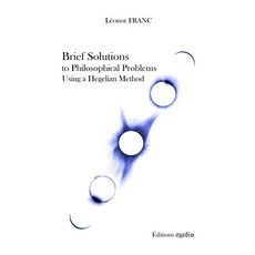 (영문도서) Brief Solutions to Philosophical Problems Using a Hegelian Method Paperback, Editions Skhedia, English, 9782958245634