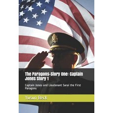(영문도서)The Paragons-Story One: Captain Jones Story 1: Captain Jones and Lieutenant Sara... Paperback, English, 9781092165440, Independently Published