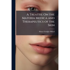 (영문도서)A Treatise On the Materia Medica and Therapeutics of the Skin Paperback, Hutson Street Press, English, 9781023785112