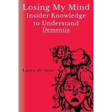 Losing My Mind - Insider Knowledge to Understand Dementia Paperback, Olympia Publishers, English, 9781788309127