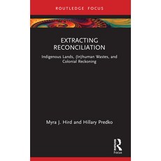 (영문도서) Extracting Reconciliation: Indigenous Lands (In)Human Wastes and Colonial Rec... Paperback, Routledge, English, 9781032379098