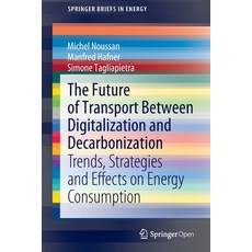 The Future of Transport Between Digitalization and Decarbonization: Trends Strategies and Effects o... Paperback, Springer