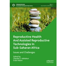 (영문도서) Reproductive Health and Assisted Reproductive Technologies in Sub-Saharan Africa: Issues and ... Hardcover, Palgrave MacMillan, English, 9789819924103