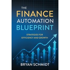 (영문도서)The Finance Automation Blueprint: Strategies for efficiency and growth Paperback, Stronghold Partners, English, 9798999236906