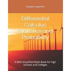 (영문도서) Differential Calculus Statistics and Probability: A Well Simplified Math Book for high School... Paperback, Independently Published, English, 9798871969830