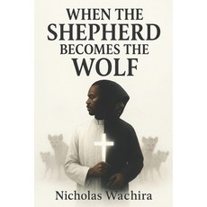 (영문도서)When the Shepherd Becomes the Wolf Paperback, Independently Published, English, 9798276671505