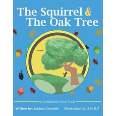 The Squirrel and The Oak Tree: A Canadian folk tale about trust openness and developing friendships... Paperback, Jeremiah House Publishing, English, 9780994053411