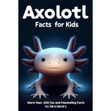 (영문도서) Axolotl Facts Book For Kids: axolotl facts for kids with more than +200 Fun and Fascinating F... Paperback, Independently Published, English, 9798879381566
