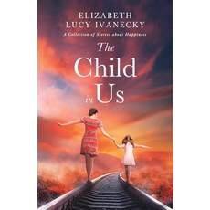 The Child in Us: A Collection of Stories about Happiness Paperback, New Degree Press, English, 9781636765457