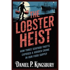 (영문도서)The Lobster Heist: How Three Seafood Thefts Exposed a Hidden Crime in Our Food S... Paperback, Independently Published, English, 9798242076655