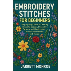 (영문도서)Embroidery Stitches for Beginners: Step-by-Step Guide to Creating Beautiful Desi... Paperback, Independently Published, English, 9798272322524 Independently Published, English, 9798272322524