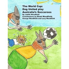 (영문도서)The World Cup: Dog United play Australia's Socceroos Paperback, Judith Woodfield, English, 9781068152894