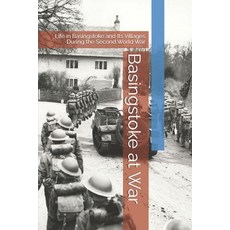 (영문도서)Basingstoke at War: Life in Basingstoke and Its Villages During the Second World... Paperback, Independently Published, English, 9798243652698