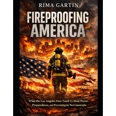 (영문도서)Fireproofing America: What the Los Angeles Fires Teach Us About Power Preparedn... Paperback, Independently Published, English, 9798243131216