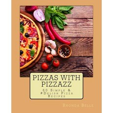 (영문도서) Pizzas with Pizzazz: 60 Simple &#Delish Pizza Recipes Paperback, Createspace Independent Pub..., English, 9781535054959