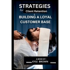 (영문도서) Strategies for client retention and Building a loyal customer base Paperback, Independently Published, English, 9798336340464