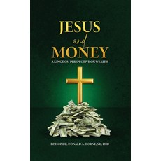(英文圖書)Jesus and Money: A Kingdom Perspective on Wealth 精裝版, Bishop Dr. D. A. Horne Sr. PhD, 英文