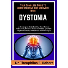 (영문도서)Your Complete Guide to Understanding and Recovery from Dystonia: A Neurological... Paperback, Independently Published, English, 9798243014250