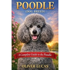 (영문도서)Poodle ( Dog Breed ): A Complete Guide to the Poodle Paperback, Independently Published, English, 9798245374239