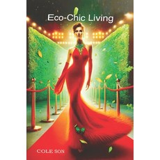 (영문도서) Eco-Chic Living: Embracing Sustainability with the grace of a Fashion Icon Paperback, Independently Published, English, 9798882553882