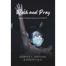 (영문도서) Wash and Pray: African Theological Discourse on COVID-19 Paperback, Independently Published, English, 9798870536743