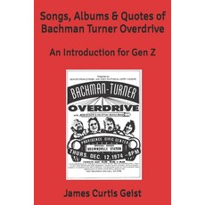 (영문도서)Songs Albums & Quotes of Bachman Turner Overdrive: An Introduction for Gen Z Paperback, Independently Published, English, 9798276648279