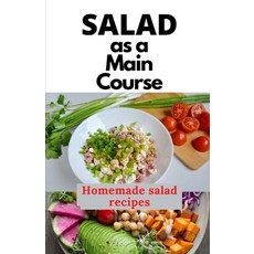 (영문도서) Salad as a Main Course: A fresh guide to a Simple quick and satisfying homemade salad recipes Paperback, Independently Published, English, 9798519881746